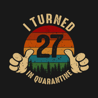 I Turned 27 In Quarantine T-Shirt