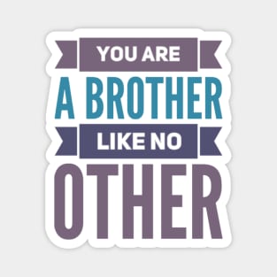 You are a brother like no other Magnet