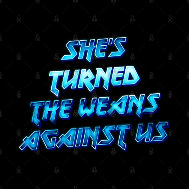 She's turned the weans against us! by DankFutura