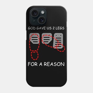 GOD GAVE US 2 LEGS, FOR A REASON Phone Case