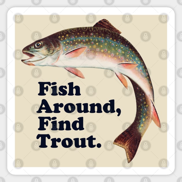 Fish Around Find Trout – Funny Fishing slogan based on F*ck Around Find Out  - Funny Sayings - Sticker