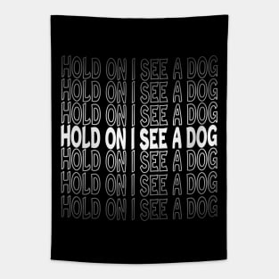 Hold On I See A Dog Repeat Text White Tapestry