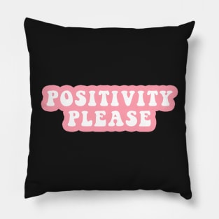 Positivity Please Pillow