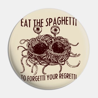 Eat the Spaghetti to Forgetti Your Regretti Pin