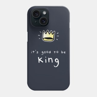 It's Good To Be King Phone Case