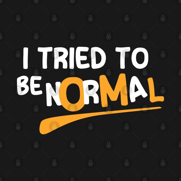 I Tried To Be Normal by Nana On Here