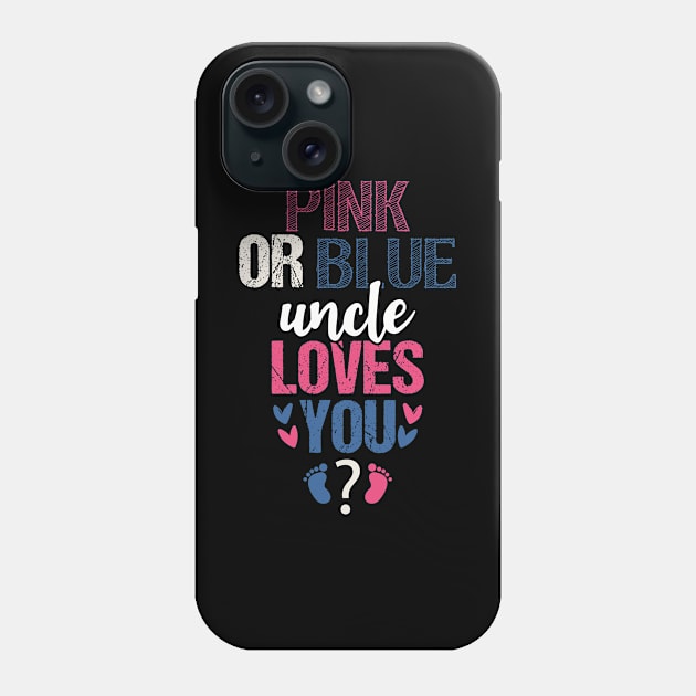 Pink or blue Uncle Loves  You Phone Case by Tesszero