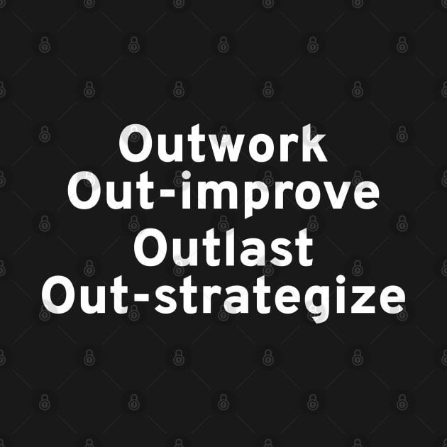 Outwork, Out-Improve, Outlast, Out-Strategize - Motivation by Styr Designs