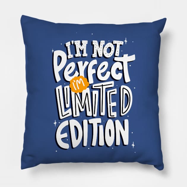 I'm Not Perfect I'm Limited Edition Pillow by Artizto