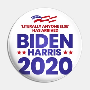 Literally Anyone Else Has Arrived. Biden Harris President 2020 Pin