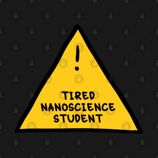 ⚠️ Tired Nanoscience Student ⚠️ by orlumbustheseller