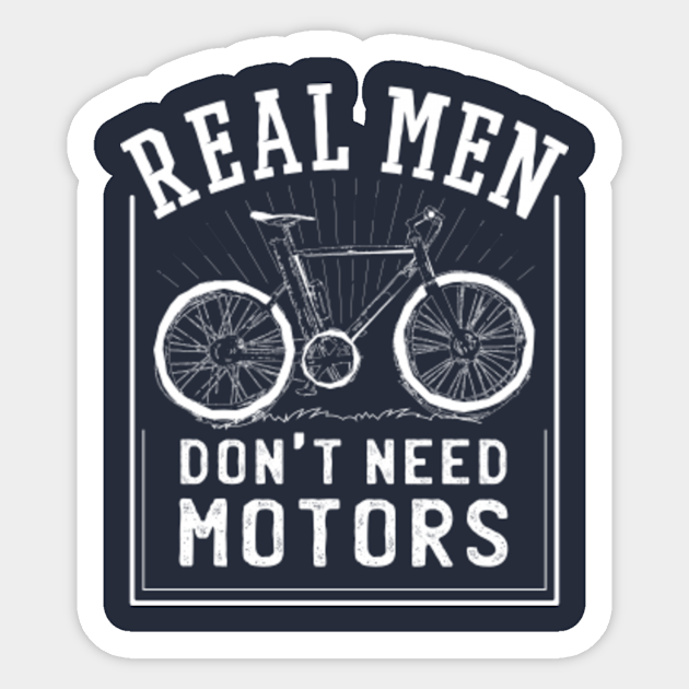 Real Men Don T Need Motors Funny Bicycle Bike Quote Funny Bicycle Bike Quote Sticker Teepublic The following quotes are some great humorous. teepublic