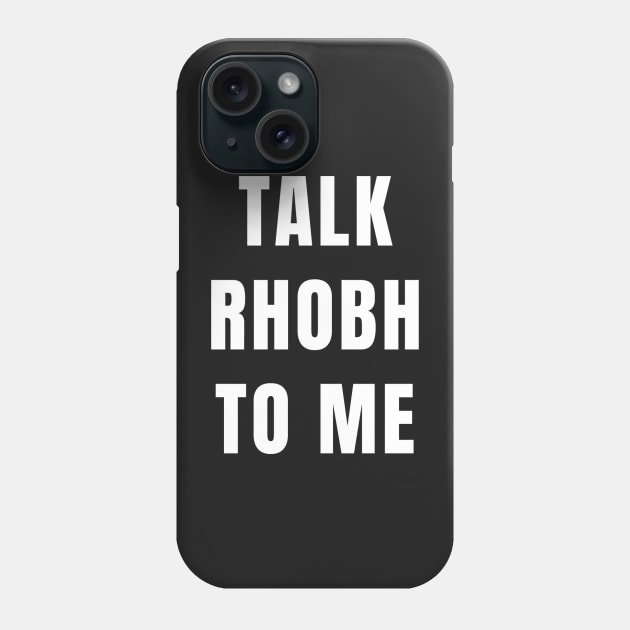 TALK RHOBH TO ME Phone Case by ematzzz