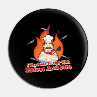 I was made to Play with Knives and Fire BBQ Grill  Chef Pin