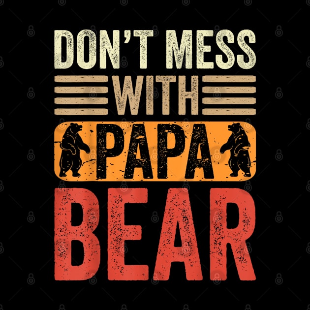 Don't Mess With Papa Bear Father's Day by SmilArt