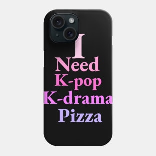 i need K-pop, K-drama and Pizza - Kpop Love - Pizza Fans Phone Case