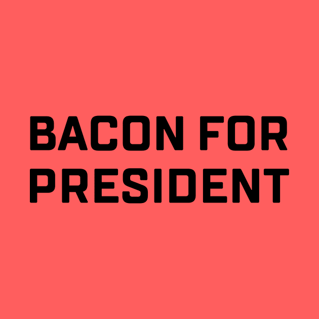 Bacon For President by misdememeor