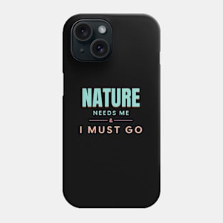 Nature Needs Me I Must Go Quote Motivational Inspirational Phone Case