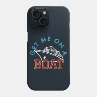 Get Me on a Boat Cruise Phone Case