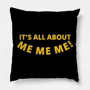 Its All About Me Me Me Pillow