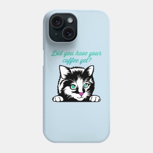 Did You Have Your Coffee Yet? Cat Phone Case