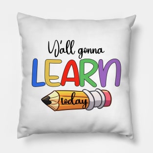 Y'all Gonna Learn Today Pillow