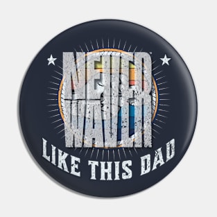 Never Waver Like this Dad Pin