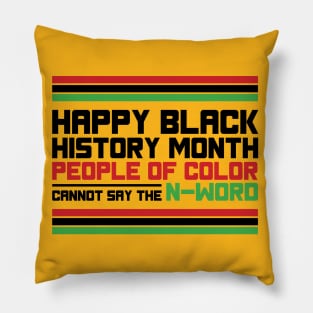 HAPPY BLACK HISTORY MONTH PEOPLE OF COLOR CANNOT SAY THE N-WORD TEE SWEATER HOODIE GIFT PRESENT BIRTHDAY CHRISTMAS Pillow