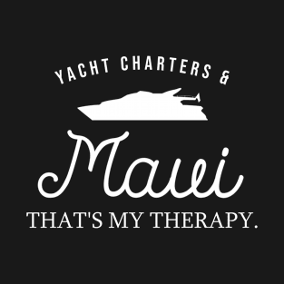 Yacht Charters & Maui, That's My Therapy – Luxury T-Shirt