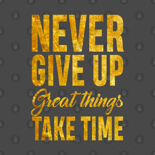 Never Give up Great Things Take Time by SAN ART STUDIO 