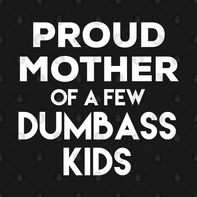 Proud Mother of a Few Dumbass Kids by Swagazon