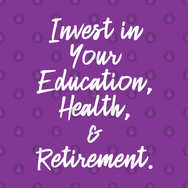 Invest in Your Education, Health and Retirement. | Personal Self | Development Growth | Discreet Wealth | Life Quotes | Purple by Wintre2