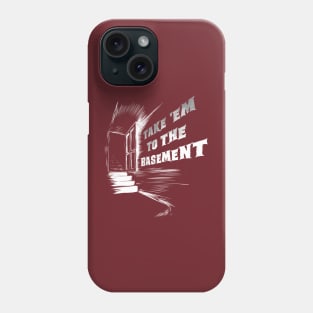 Take 'Em To The Basement (dark) Phone Case