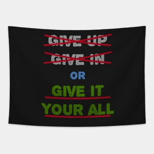 Give In Give Up Or Give It Your All Tapestry