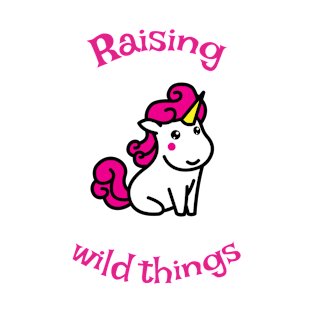 Raising wild things unicorn T-Shirt