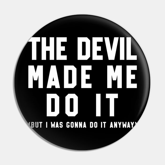 The Devil Made Me Do Pin by teecloud