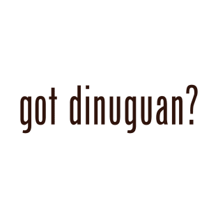 got dinuguan? T-Shirt