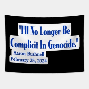 "I'll No Longer Be Complicit In Genocide" ~ Aaron Bushnell, February 25, 2024 - Blue And White - Back Tapestry