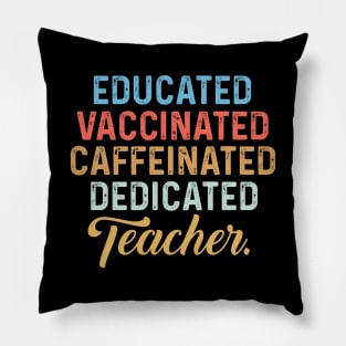 Educated Vaccinated Caffeinated Dedicated Teacher Pillow