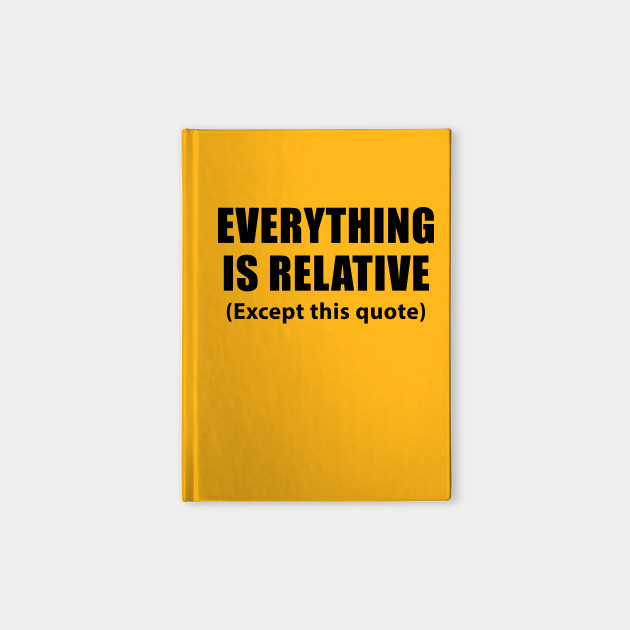 Everything Is Relative Quote : Everything Is Relative Quote Top 55 It S