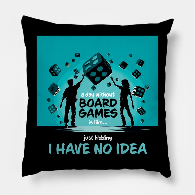 A Day Without Board Games Is Like Just Kidding I Have No Idea Pillow by PaulJus