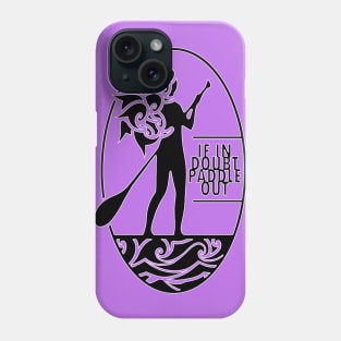 If in doubt, paddle out Phone Case