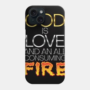 God Is Love And An All Consuming Fire Phone Case