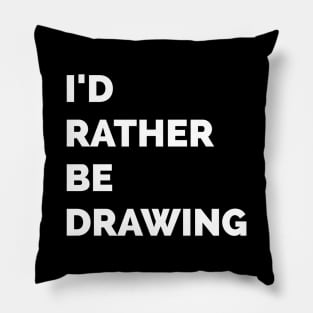 I'd Rather BE DRAWING Pillow