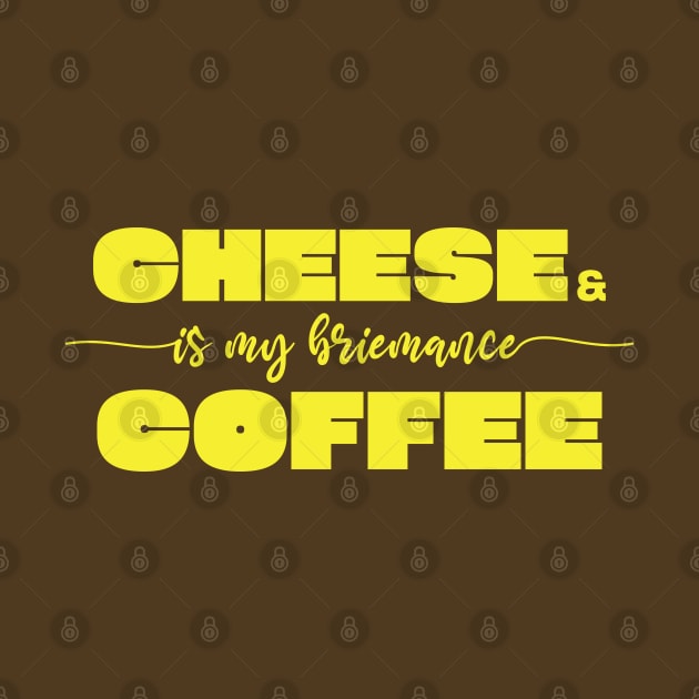 Cheese and Coffee by Shirts That Bangs