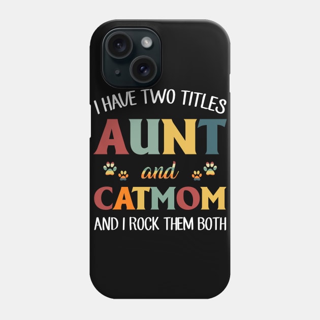 I Have Two Titles Aunt And Cat Mom And I Rock Them Both Phone Case by TeeLand