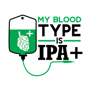 My Blood Type Is IPA+ Funny Beer Lover Gift Tee Shirt T-Shirt