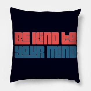 Be Kind To Your Mind | Mental Health Matters Pillow