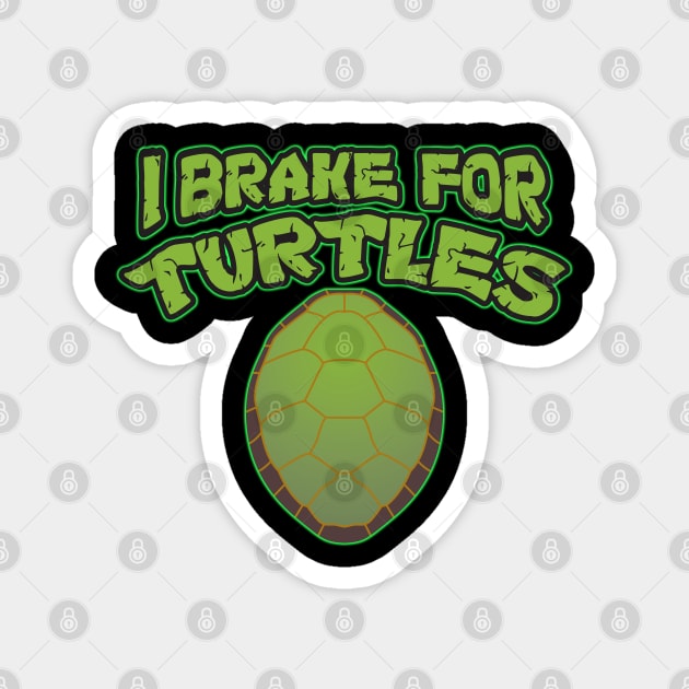 I Brake for Turtles! Magnet by WhatProductionsBobcaygeon