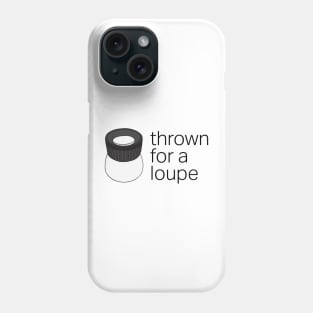 Thrown for a Loupe (Loop) Funny Photography Pun Phone Case